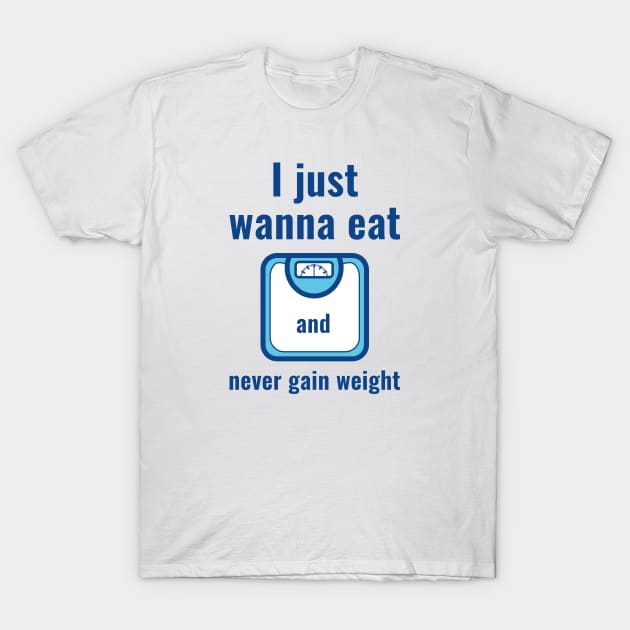 Never Gain Weight T-Shirt by LuckyFoxDesigns